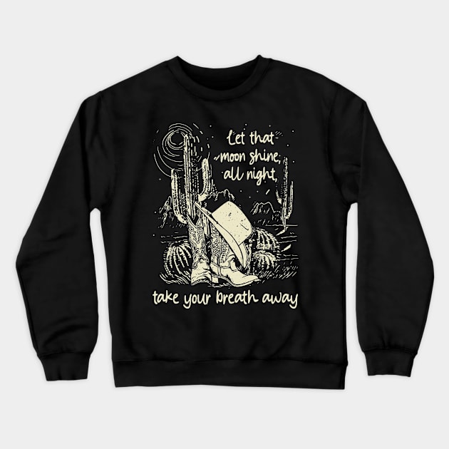 Let That Moon Shine, All Night, Take Your Breath Away Cowgirl Boot & Hat Crewneck Sweatshirt by Monster Gaming